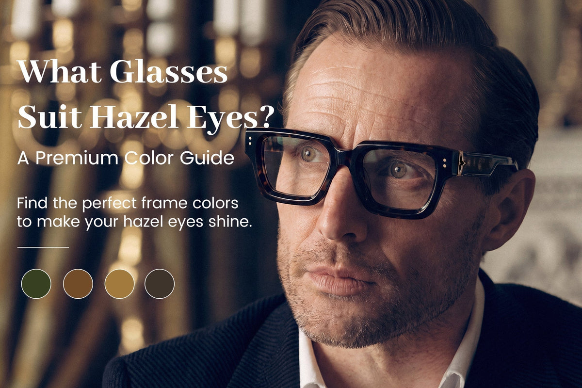 What Glasses Suit Hazel Eyes? A Premium Color Guide
